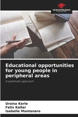 Ursina Kerle, Felix Keller, Isabelle Montanaro - Educational opportunities for young people in peripheral areas, Häftad. Tillgänglighet: Lägg i varukorg
