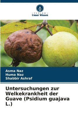Asma Naz, Huma Naz, Shabbir Ashraf - Untersuchungen zur Welkekrankheit der Guave (Psidium guajava L.), Häftad