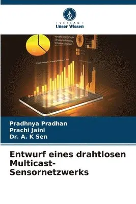 Pradhnya Pradhan, Prachi Jaini, A K Sen - Entwurf eines drahtlosen Multicast-Sensornetzwerks, Häftad. Tillgänglighet: Lägg i varukorg