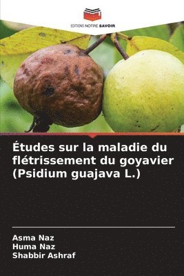 Asma Naz, Huma Naz, Shabbir Ashraf - Études sur la maladie du flétrissement du goyavier (Psidium guajava L.), Häftad