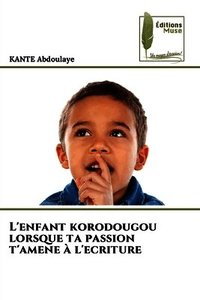 L'enfant korodougou lorsque ta passion t'amene � l'ecriture