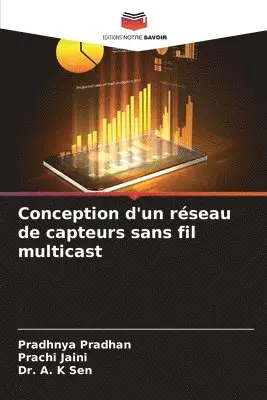 Pradhnya Pradhan, Prachi Jaini, A K Sen - Conception d'un réseau de capteurs sans fil multicast, Häftad. Tillgänglighet: Lägg i varukorg