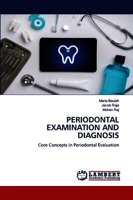 Maria Beulah, Jacob Raja, Mohan Raj - Periodontal Examination and Diagnosis, Häftad