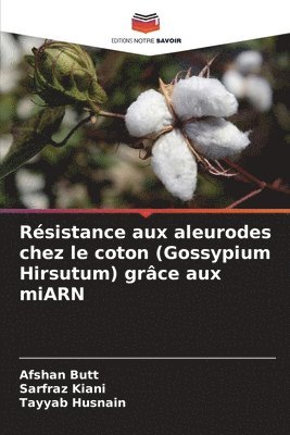 Afshan Butt, Sarfraz Kiani, Tayyab Husnain - Résistance aux aleurodes chez le coton (Gossypium Hirsutum) grâce aux miARN, Häftad. Tillgänglighet: Lägg i varukorg