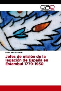 Jefes de misi�n de la legaci�n de Espa�a en Estambul 1779-1930