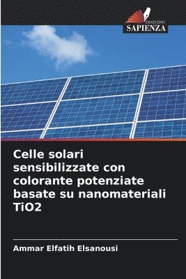 Ammar Elfatih Elsanousi - Celle solari sensibilizzate con colorante potenziate basate su nanomateriali TiO2, Häftad