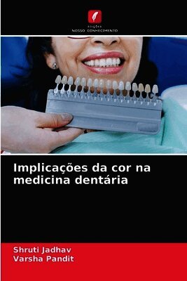 Shruti Jadhav, Varsha Pandit - Implicações da cor na medicina dentária, Häftad