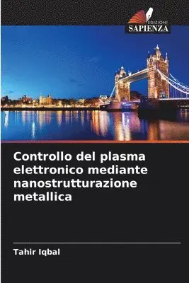 Tahir Iqbal - Controllo del plasma elettronico mediante nanostrutturazione metallica, Häftad. Tillgänglighet: Lägg i varukorg
