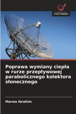 Marwa Ibrahim - Poprawa wymiany ciepla w rurze przeplywowej parabolicznego kolektora slonecznego, Häftad. Tillgänglighet: Lägg i varukorg