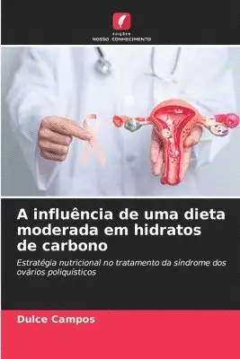 Dulce Campos - A influência de uma dieta moderada em hidratos de carbono, Häftad. Tillgänglighet: Lägg i varukorg