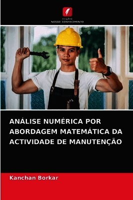 Kanchan Borkar - Análise Numérica Por Abordagem Matemática Da Actividade de Manutenção, Häftad