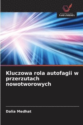 Dalia Medhat - Kluczowa rola autofagii w przerzutach nowotworowych, Häftad