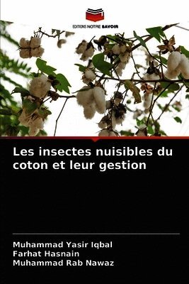Muhammad Yasir Iqbal, Farhat Hasnain, Muhammad Rab Nawaz - Les insectes nuisibles du coton et leur gestion, Häftad