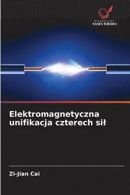 Zi-Jian Cai - Elektromagnetyczna unifikacja czterech sil, Häftad. Tillgänglighet: Lägg i varukorg