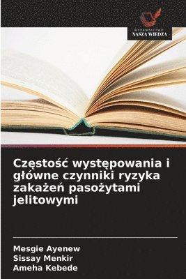 Mesgie Ayenew, Sissay Menkir, Ameha Kebede - Częstośc występowania i glówne czynniki ryzyka zakażeń pasożytami jelitowymi, Häftad