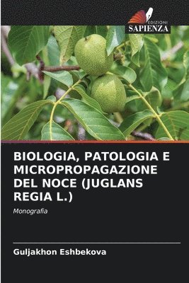 Guljakhon Eshbekova - Biologia, Patologia E Micropropagazione del Noce (Juglans Regia L.), Häftad
