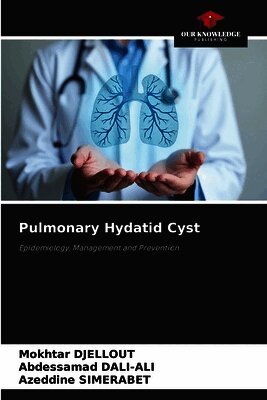 Mokhtar Djellout, Abdessamad Dali-Ali, Azeddine Simerabet - Pulmonary Hydatid Cyst, Häftad