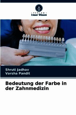 Shruti Jadhav, Varsha Pandit - Bedeutung der Farbe in der Zahnmedizin, Häftad
