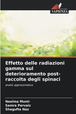 Neelma Munir, Samra Pervaiz, Shagufta Naz - Effetto delle radiazioni gamma sul deterioramento post-raccolta degli spinaci, Häftad