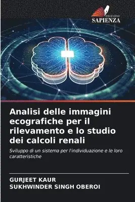 Gurjeet Kaur, Sukhwinder Singh Oberoi - Analisi delle immagini ecografiche per il rilevamento e lo studio dei calcoli renali, Häftad. Tillgänglighet: Lägg i varukorg