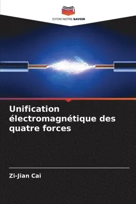 Zi-Jian Cai - Unification électromagnétique des quatre forces, Häftad. Tillgänglighet: Lägg i varukorg