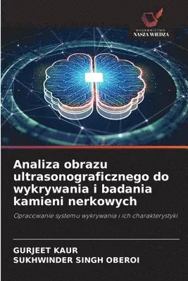 Gurjeet Kaur, Sukhwinder Singh Oberoi - Analiza obrazu ultrasonograficznego do wykrywania i badania kamieni nerkowych, Häftad. Tillgänglighet: Lägg i varukorg
