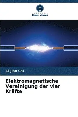 Zi-Jian Cai - Elektromagnetische Vereinigung der vier Kräfte, Häftad. Tillgänglighet: Lägg i varukorg