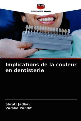Shruti Jadhav, Varsha Pandit - Implications de la couleur en dentisterie, Häftad