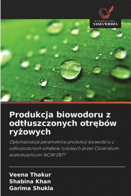 Veena Thakur, Shabina Khan, Garima Shukla - Produkcja biowodoru z odtluszczonych otrębów ryżowych, Häftad. Tillgänglighet: Lägg i varukorg