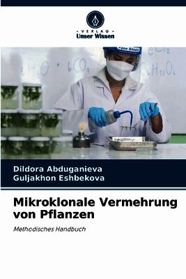 Dildora Abduganieva, Guljakhon Eshbekova - Mikroklonale Vermehrung von Pflanzen, Häftad