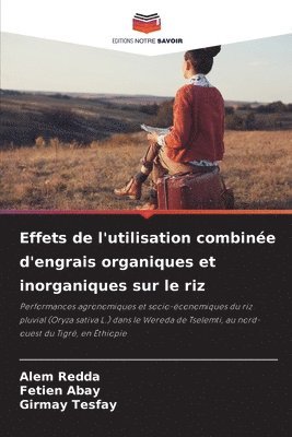 Alem Redda, Fetien Abay, Girmay Tesfay - Effets de l'utilisation combinée d'engrais organiques et inorganiques sur le riz, Häftad