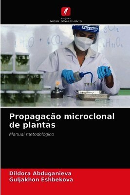 Dildora Abduganieva, Guljakhon Eshbekova - Propagação microclonal de plantas, Häftad