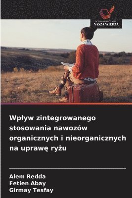 Alem Redda, Fetien Abay, Girmay Tesfay - Wplyw zintegrowanego stosowania nawozów organicznych i nieorganicznych na uprawę ryżu, Häftad