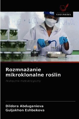 Dildora Abduganieva, Guljakhon Eshbekova - Rozmnażanie mikroklonalne roślin, Häftad