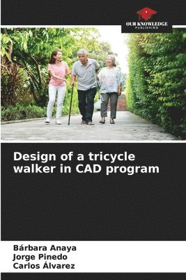Bárbara Anaya, Jorge Pinedo, Carlos Alvarez - Design of a tricycle walker in CAD program, Häftad