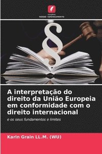A interpreta��o do direito da Uni�o Europeia em conformidade com o direito internacional
