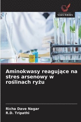 Richa Dave Nagar, R D Tripathi - Aminokwasy reagujące na stres arsenowy w roślinach ryżu, Häftad