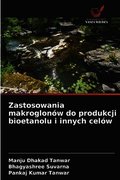 Zastosowania makroglon�w do produkcji bioetanolu i innych cel�w