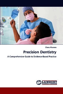 Charu Khurana - Precision Dentistry, Häftad