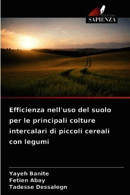 Yayeh Banite, Fetien Abay, Tadesse Dessalegn - Efficienza nell'uso del suolo per le principali colture intercalari di piccoli cereali con legumi, Häftad