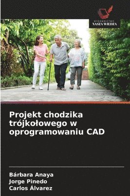 Bárbara Anaya, Jorge Pinedo, Carlos Alvarez - Projekt chodzika trójkolowego w oprogramowaniu CAD, Häftad