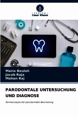 Maria Beulah, Jacob Raja, Mohan Raj - Parodontale Untersuchung Und Diagnose, Häftad