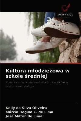 Kelly Da Silva Oliveira, Márcia Regina C de Lima, José Milton de Lima - Kultura mlodzieżowa w szkole średniej, Häftad