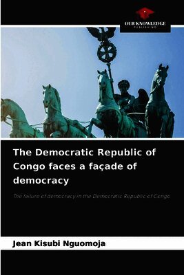 Jean Kisubi Nguomoja - Democratic Republic of Congo faces a façade of democracy, Häftad. Tillgänglighet: Lägg i varukorg
