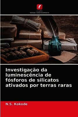 N S Kokode - Investigação da luminescência de fósforos de silicatos ativados por terras raras, Häftad