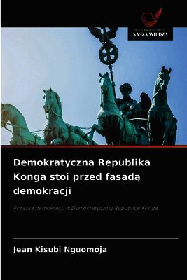 Jean Kisubi Nguomoja - Demokratyczna Republika Konga stoi przed fasadą demokracji, Häftad. Tillgänglighet: Lägg i varukorg