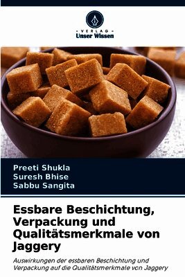 Preeti Shukla, Suresh Bhise, Sabbu Sangita - Essbare Beschichtung, Verpackung und Qualitätsmerkmale von Jaggery, Häftad