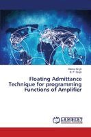 Meena Singh, B P Singh - Floating Admittance Technique for programming Functions of Amplifier, Häftad
