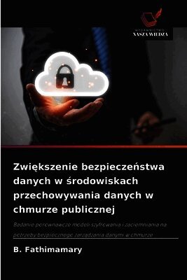 B Fathimamary - Zwiększenie bezpieczeństwa danych w środowiskach przechowywania danych w chmurze publicznej, Häftad