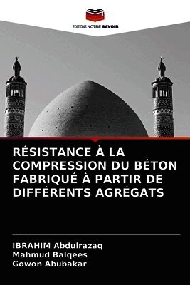 Ibrahim Abdulrazaq, Mahmud Balqees, Gowon Abubakar - Résistance À La Compression Du Béton Fabriqué À Partir de Différents Agrégats, Häftad